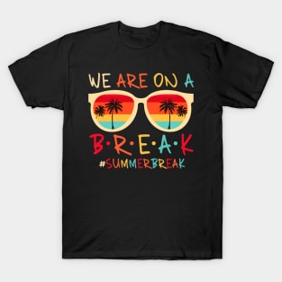 We Are On A Break Teacher Summer Break Hello Summer Glasses T-Shirt